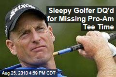 Sleepy Golfer DQ'd for Missing Pro-Am Tee Time