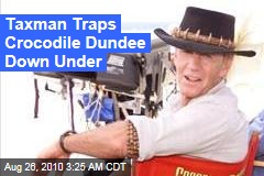 Taxman Traps Crocodile Dundee Down Under