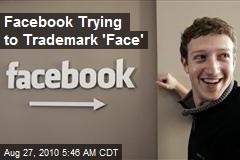 Facebook Trying to Copyright 'Face'