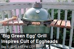 'Big Green Egg' Grill Inspires Cult of Eggheads