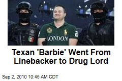 Texan 'Barbie' Went From Linebacker to Drug Lord