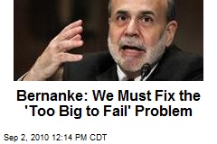 Bernanke: We Must Fix the 'Too Big to Fail' Problem