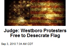 Judge: Westboro Protesters Free to Desecrate Flag