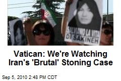 Vatican: We're Watching Iran's 'Brutal' Stoning Case